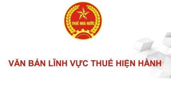 CÁC VĂN BẢN VỀ THUẾ HIỆN HÀNH